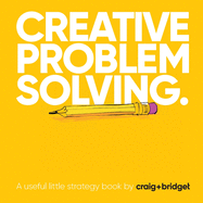 Creative problem solving.: A useful little strategy book by craig+bridget