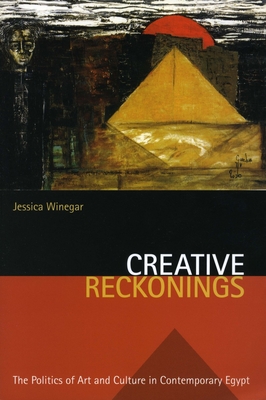 Creative Reckonings: The Politics of Art and Culture in Contemporary Egypt - Winegar, Jessica