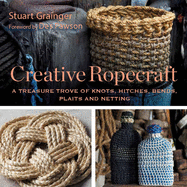 Creative Ropecraft: A Treasure Trove of Knots, Hitches, Bends, Plaits and Netting