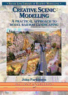 Creative Scenic Modelling: A Practical Approach To Model Railway Landscaping