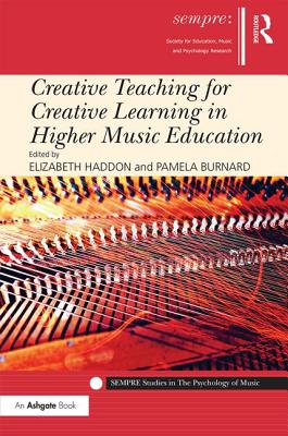 Creative Teaching for Creative Learning in Higher Music Education - Haddon, Elizabeth (Editor), and Burnard, Pamela (Editor)