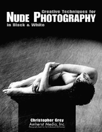 Creative Techniques for Nude Photography: In Black and White