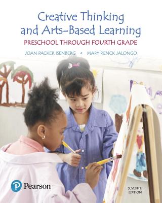 Creative Thinking and Arts-Based Learning: Preschool Through Fourth Grade -- Enhanced Pearson Etext - Isenberg, Joan, and Jalongo, Mary