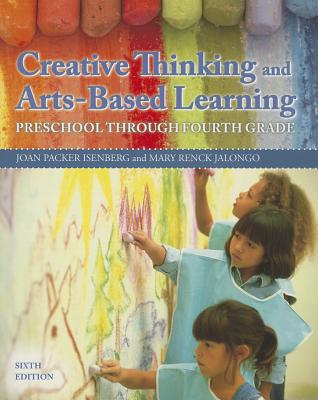 Creative Thinking and Arts-Based Learning: Preschool Through Fourth Grade - Isenberg, Joan Packer, and Jalongo, Mary Renck