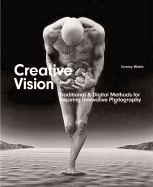 Creative Vision: Digital & Traditional Methods for Inspiring Innovative Photography - Webb, Jeremy