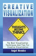 Creative Visualization: The Best Visualization Techniques And Tips For Creative Visualization