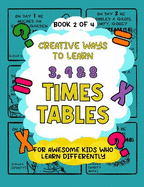 Creative Ways to Learn 3, 4 & 8 Times Tables: For Awesome Kids Who Learn Differently