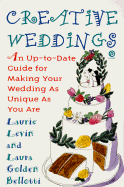 Creative Weddings: An Up-To-Date Guide for Making Your Wedding as Unique as You Are