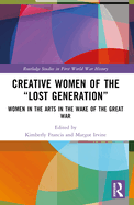 Creative Women of the "Lost Generation": Women in the Arts in the Wake of the Great War