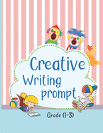 Creative Writing Prompt: 50 Unique Story That Fire Up Kids Imaginations and Help Them Develop Strong Writing Skills