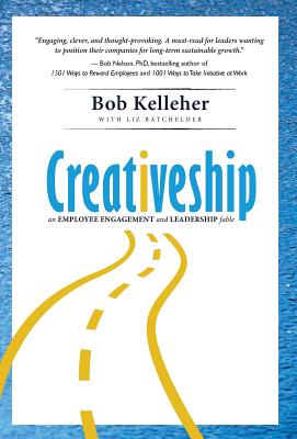 Creativeship: An Employee Engagement and Leadership Fable - Kelleher, Bob, and Batchelder, Elizabeth Eden