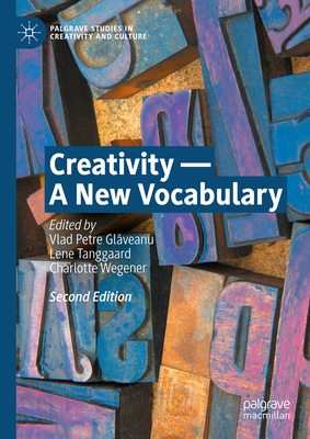 Creativity - A New Vocabulary - Glaveanu, Vlad Petre (Editor), and Tanggaard, Lene (Editor), and Wegener, Charlotte (Editor)