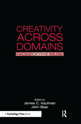 Creativity Across Domains: Faces of the Muse - Kaufman, James C, PhD (Editor), and Baer, John (Editor)