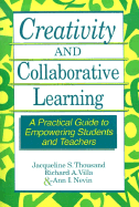 Creativity and Collaborative Learning: A Practical Guide to Empowering Students and Teachers
