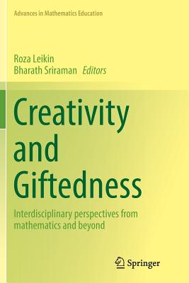 Creativity and Giftedness: Interdisciplinary Perspectives from Mathematics and Beyond - Leikin, Roza (Editor), and Sriraman, Bharath (Editor)