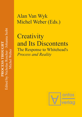 Creativity and Its Discontents: The Response to Whitehead's Process and Reality - Wyk, Alan Van (Editor), and Weber, Michel (Editor)