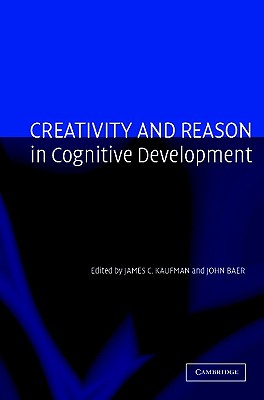 Creativity and Reason in Cognitive Development - Kaufman, James C, PhD (Editor), and Baer, John (Editor)