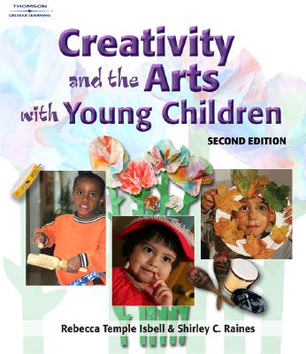 Creativity and the Arts with Young Children - Isbell, Rebecca T, PH.D., and Raines, Shirley C