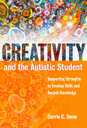 Creativity and the Autistic Student: Supporting Strengths to Develop Skills and Deepen Knowledge