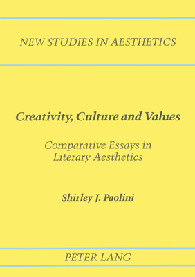 Creativity, Culture and Values: Comparative Essays in Literary Aesthetics - Ginsberg, Robert (Editor), and Paolini, Shirley