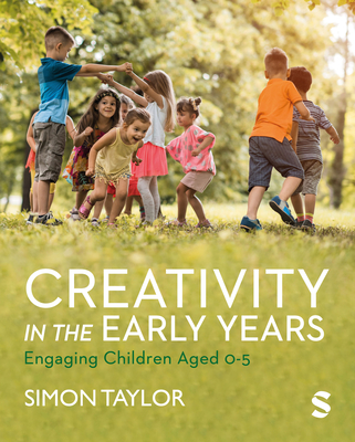 Creativity in the Early Years: Engaging Children Aged 0-5 - Taylor, Simon