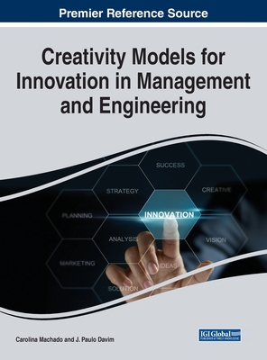 Creativity Models For Innovation in Management and Engineering - Machado, Carolina (Editor), and Davim, J. Paulo (Editor)