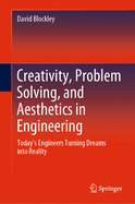 Creativity, Problem Solving, and Aesthetics in Engineering: Today's Engineers Turning Dreams Into Reality