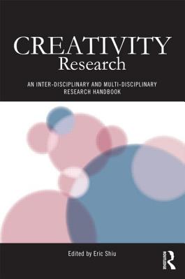 Creativity Research: An Inter-Disciplinary and Multi-Disciplinary Research Handbook - Shiu, Eric (Editor)