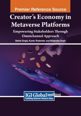 Creator's Economy in Metaverse Platforms: Empowering Stakeholders Through Omnichannel Approach - Singla, Babita (Editor), and Shalender, Kumar (Editor), and Singh, Nripendra (Editor)