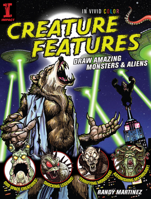 Creature Features: Draw Amazing Monsters & Aliens - Martinez, Randy