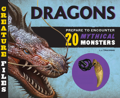 Creature Files: Dragons: Encounter 20 Mythical Monsters - Tracosas, L J
