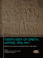 Creatures of Earth, Water and Sky: Essays on Animals in Ancient Egypt and Nubia