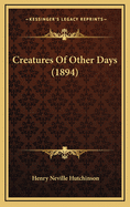 Creatures of Other Days (1894)