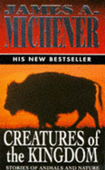 Creatures of the Kingdom: Stories of Animals and Nature - Michener, James A.