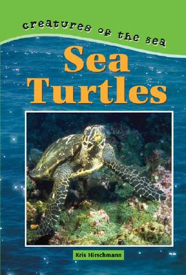 Creatures of the Sea: Sea Turt - Hirschmann, Kris, and Kidhaven Press (Creator)