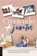 Creciendo + Juntos: Una Gua Para Las Parejas de Hoy