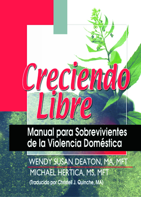 Creciendo Libre: Manual para Sobrevivientes de la Violencia Domstica - Hertica, Michael, and Deaton, Wendy, and Quinche, Christell