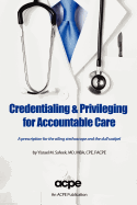 Credentialing & Privileging for Accountable Care: A Prescription for the Ailing Stethoscope and the Dull Scalpel