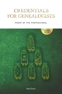 Credentials for Genealogists: Proof of the Professional - Gorry, Paul