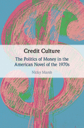 Credit Culture: The Politics of Money in the American Novel of the 1970s