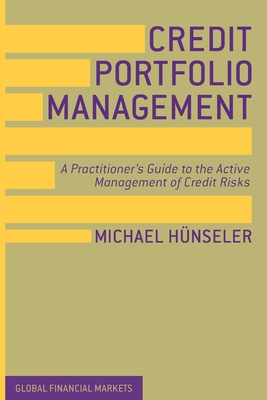 Credit Portfolio Management: A Practitioner's Guide to the Active Management of Credit Risks - Hnseler, Michael