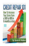 Credit Repair 101: How to Increase Your Score from a 500 to 800 in 6 Months or Less