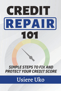 Credit Repair 101: Simple Steps to Fix and Protect Your Credit Score