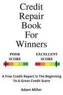 Credit Repair Book for Winners: A Free Credit Report Is the Beginning to a Great Credit Score