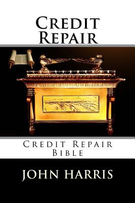 Credit Repair: Credit Repair Bible - Harris, John