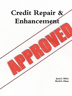 Credit Repair & Enhancement - Miller, Janet L, and Olson, David L, Professor
