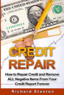 Credit Repair: How to Repair Credit and Remove All Negative Items from Your Credit Report Forever