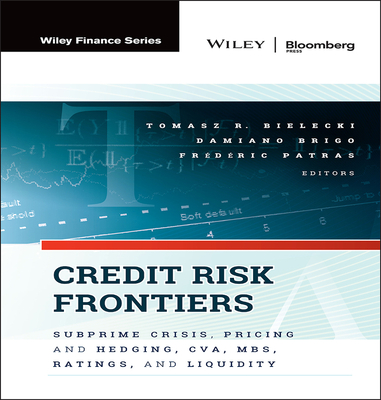 Credit Risk Frontiers: Subprime Crisis, Pricing and Hedging, Cva, Mbs, Ratings, and Liquidity - Bielecki, Tomasz, and Brigo, Damiano, and Patras, Frederic