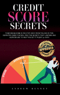 Credit Score Secrets: Your Dream Home Is One Step Away From You And In This Definitive Guide You Will Find The Secrets That Lawyers And Agencies Use To Help You Get It In Just 30 Days