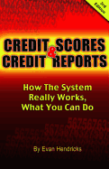 Credit Scores & Credit Reports: How the System Really Works, What You Can Do